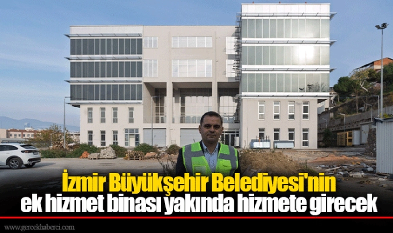 İzmir Büyükşehir Belediyesi'nin ek hizmet binası yakında hizmete girecek