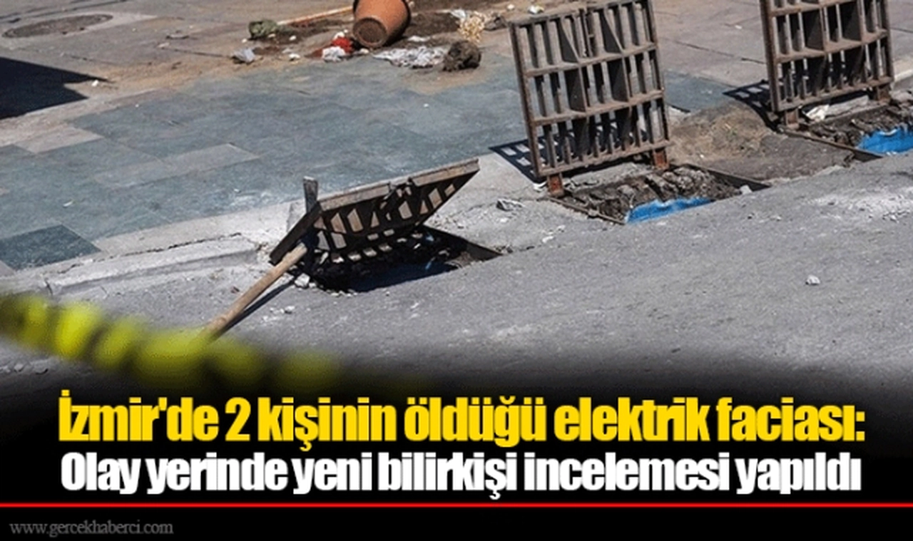 İzmir'de 2 kişinin öldüğü elektrik faciası: Olay yerinde yeni bilirkişi incelemesi yapıldı