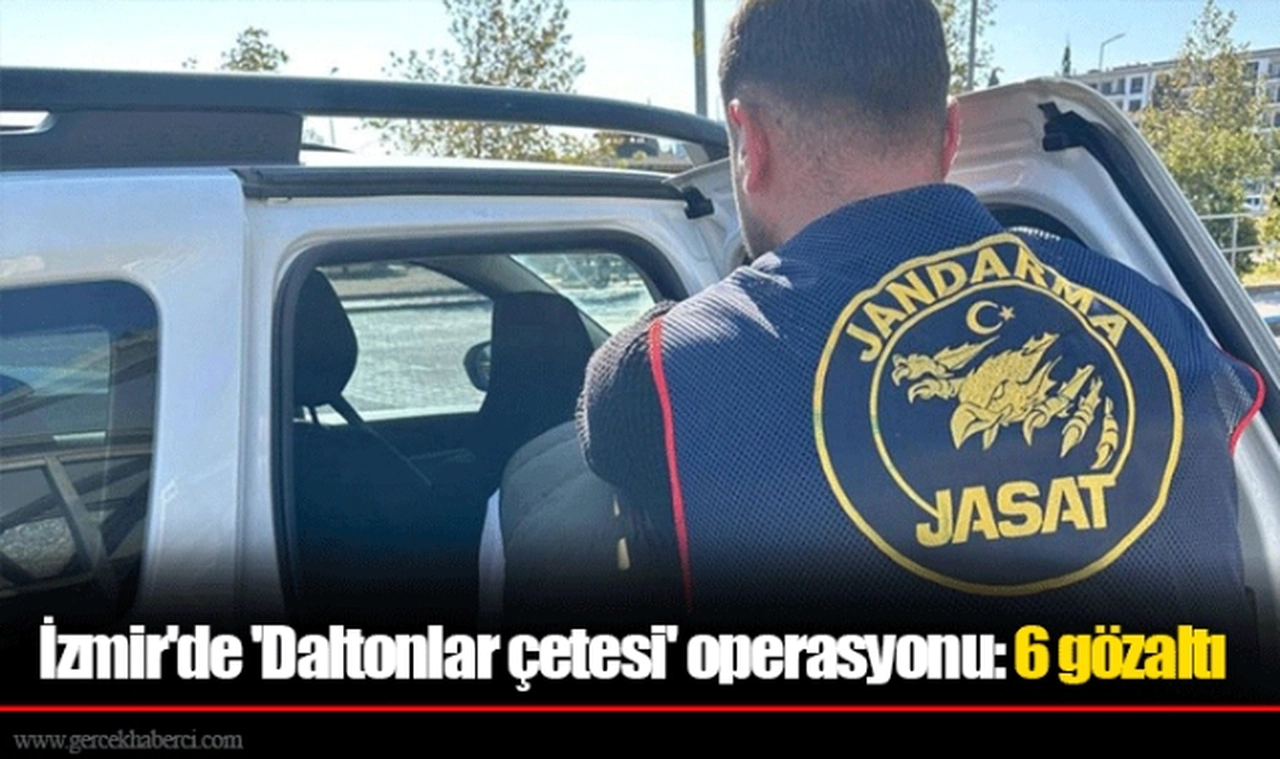 İzmir'de 'Daltonlar çetesi' operasyonu: 6 gözaltı