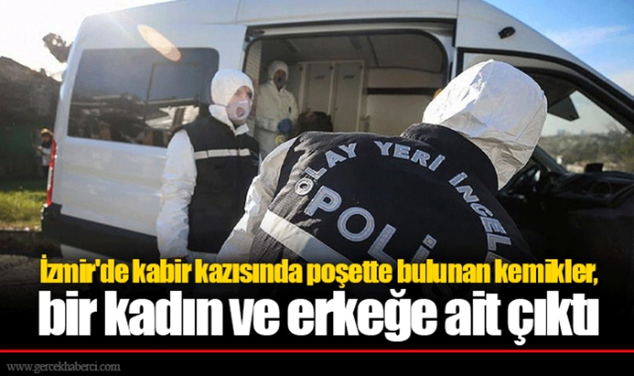İzmir'de kabir kazısında poşette bulunan kemikler, bir kadın ve erkeğe ait çıktı