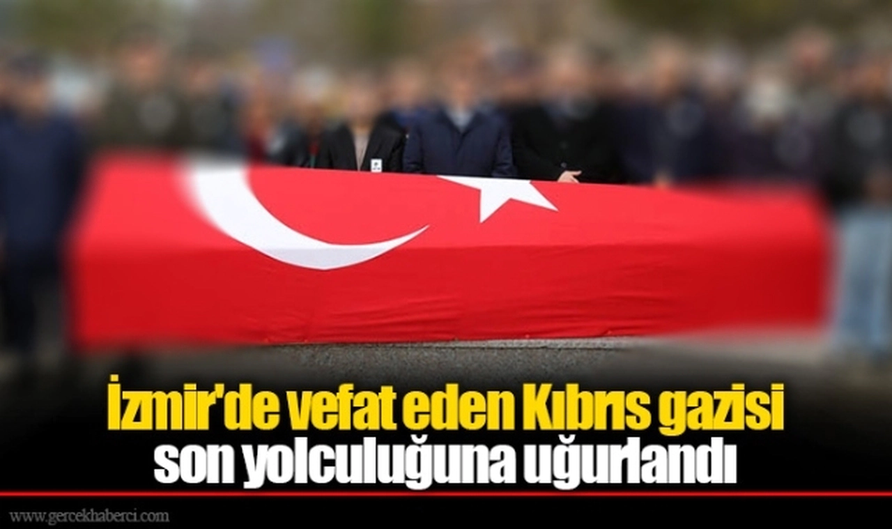 İzmir'de vefat eden Kıbrıs gazisi son yolculuğuna uğurlandı