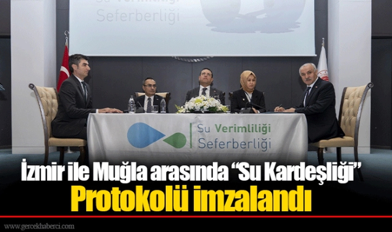 İzmir ile Muğla arasında “Su Kardeşliği” Protokolü imzalandı