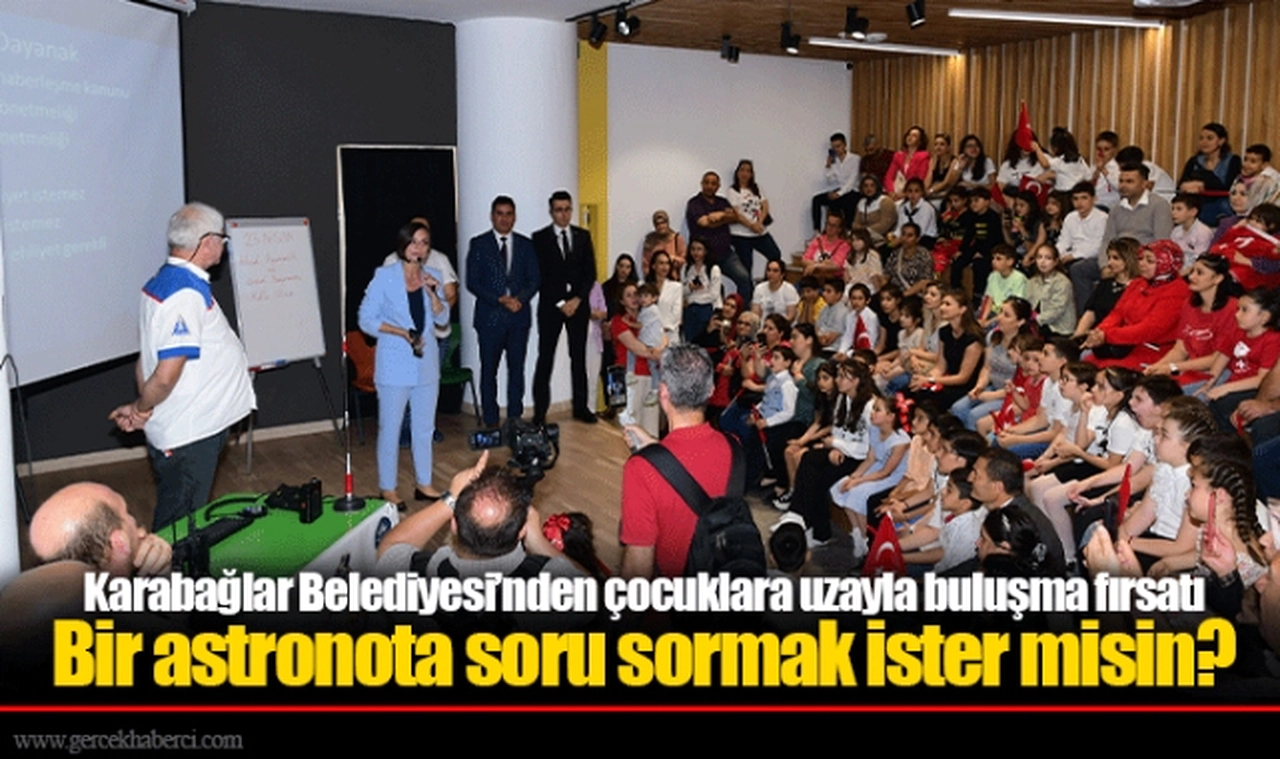 Karabağlar Belediyesi’nden çocuklara uzayla buluşma fırsatı