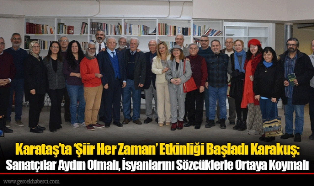 Karataş’ta ‘Şiir Her Zaman’ Etkinliği Başladı Karakuş: Sanatçılar Aydın Olmalı, İsyanlarını Sözcüklerle Ortaya Koymalı