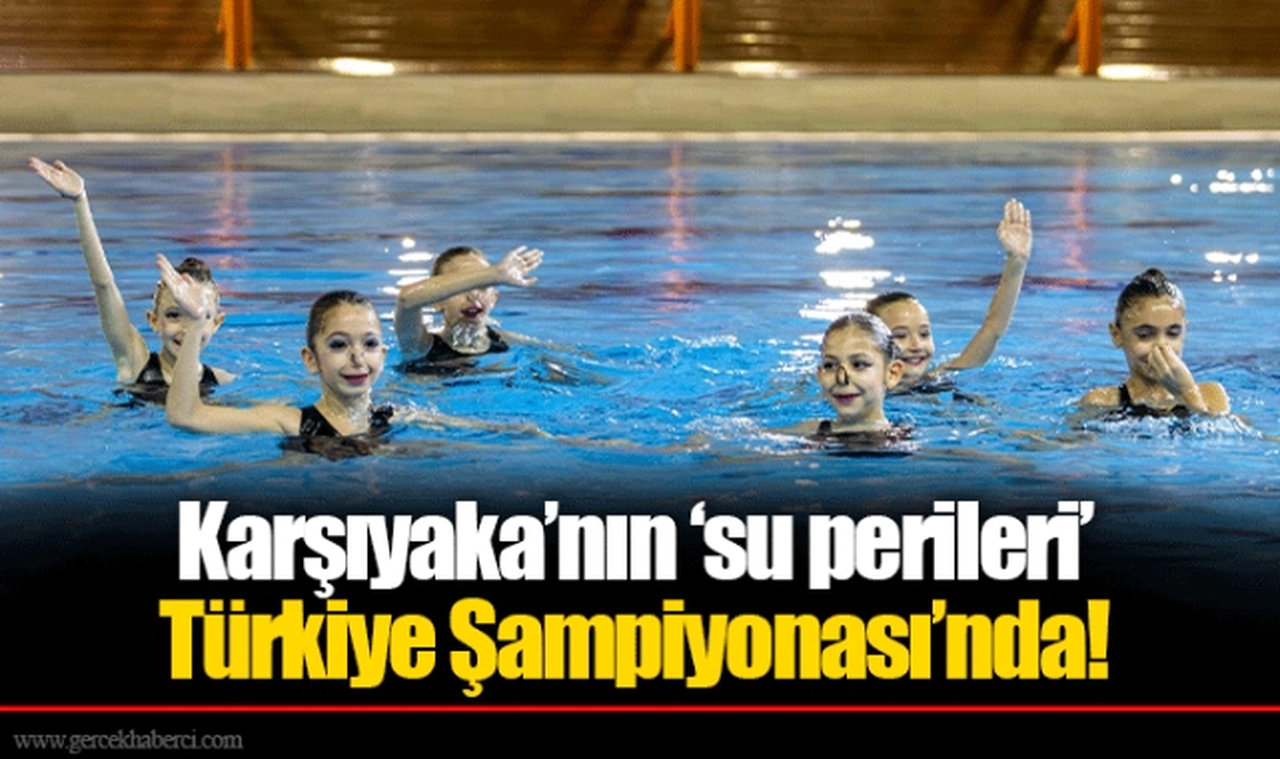 Karşıyaka’nın ‘su perileri’ Türkiye Şampiyonası’nda!