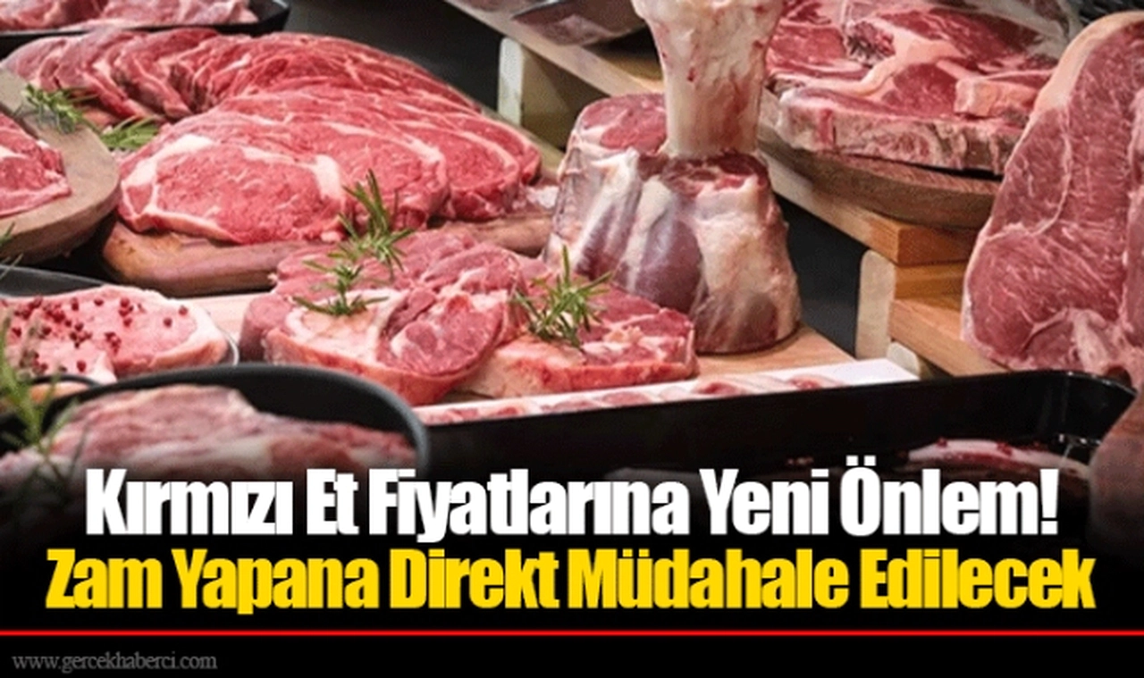 Kırmızı Et Fiyatlarına Yeni Önlem! Zam Yapana Direkt Müdahale Edilecek