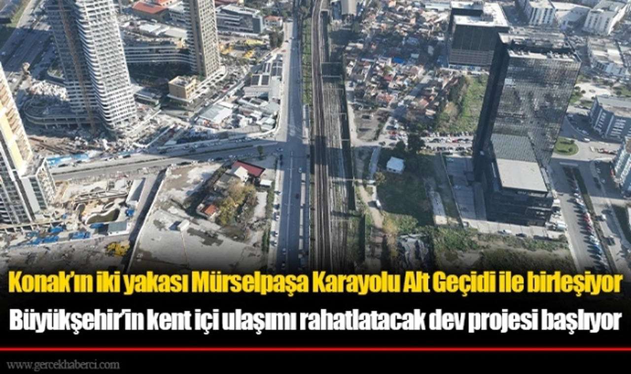 Konak’ın iki yakası Mürselpaşa Karayolu Alt Geçidi ile birleşiyor