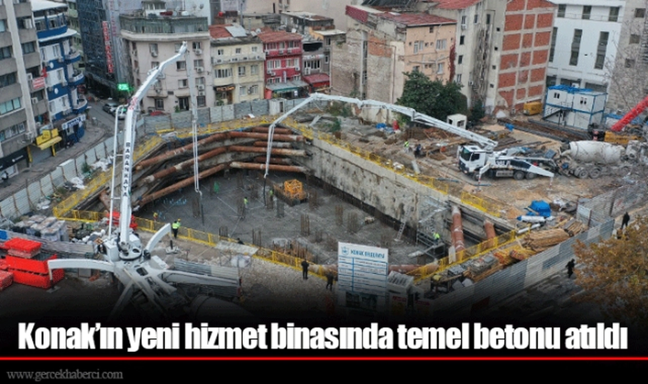 Konak’ın yeni hizmet binasında temel betonu atıldı