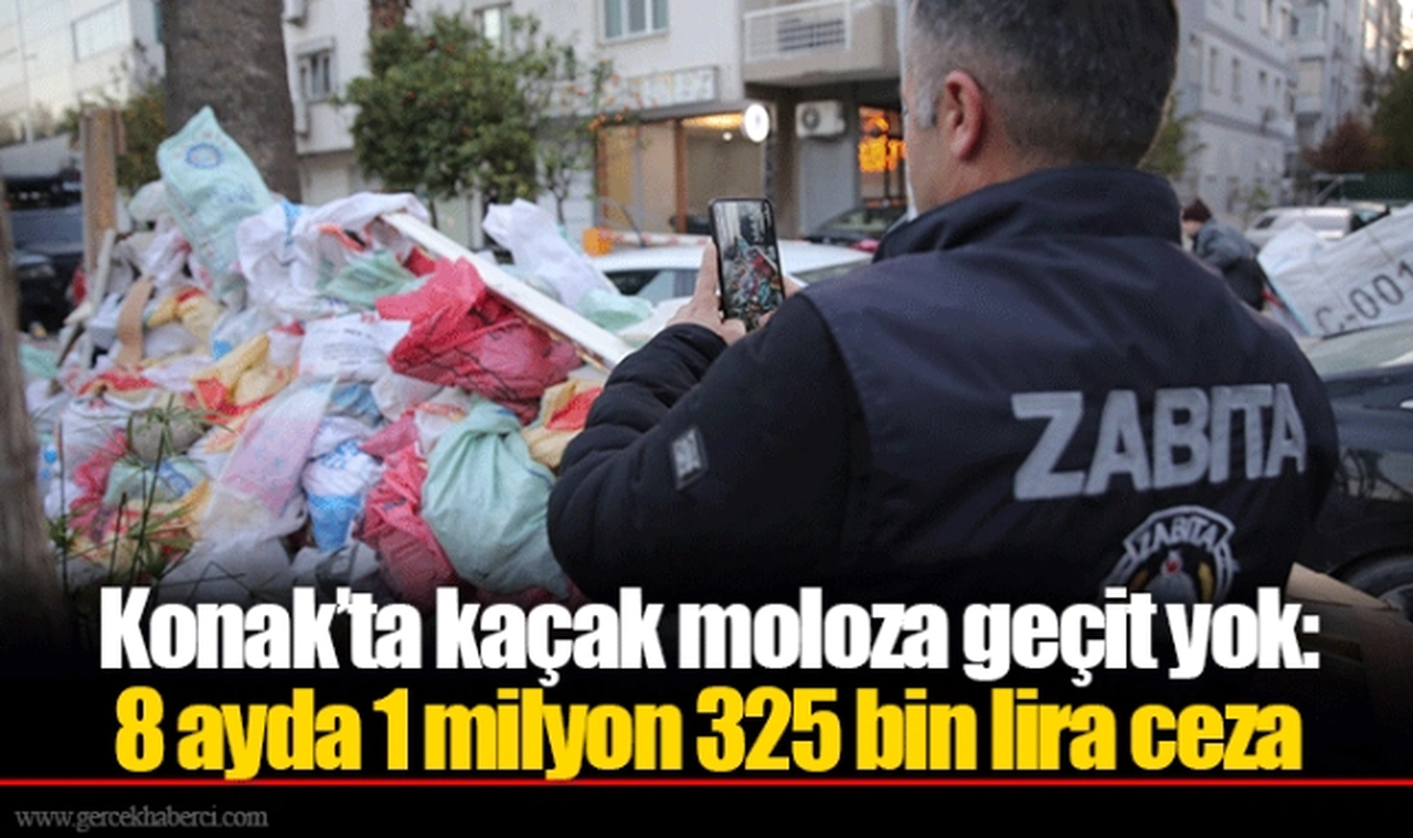 Konak’ta kaçak moloza geçit yok: 8 ayda 1 milyon 325 bin lira ceza