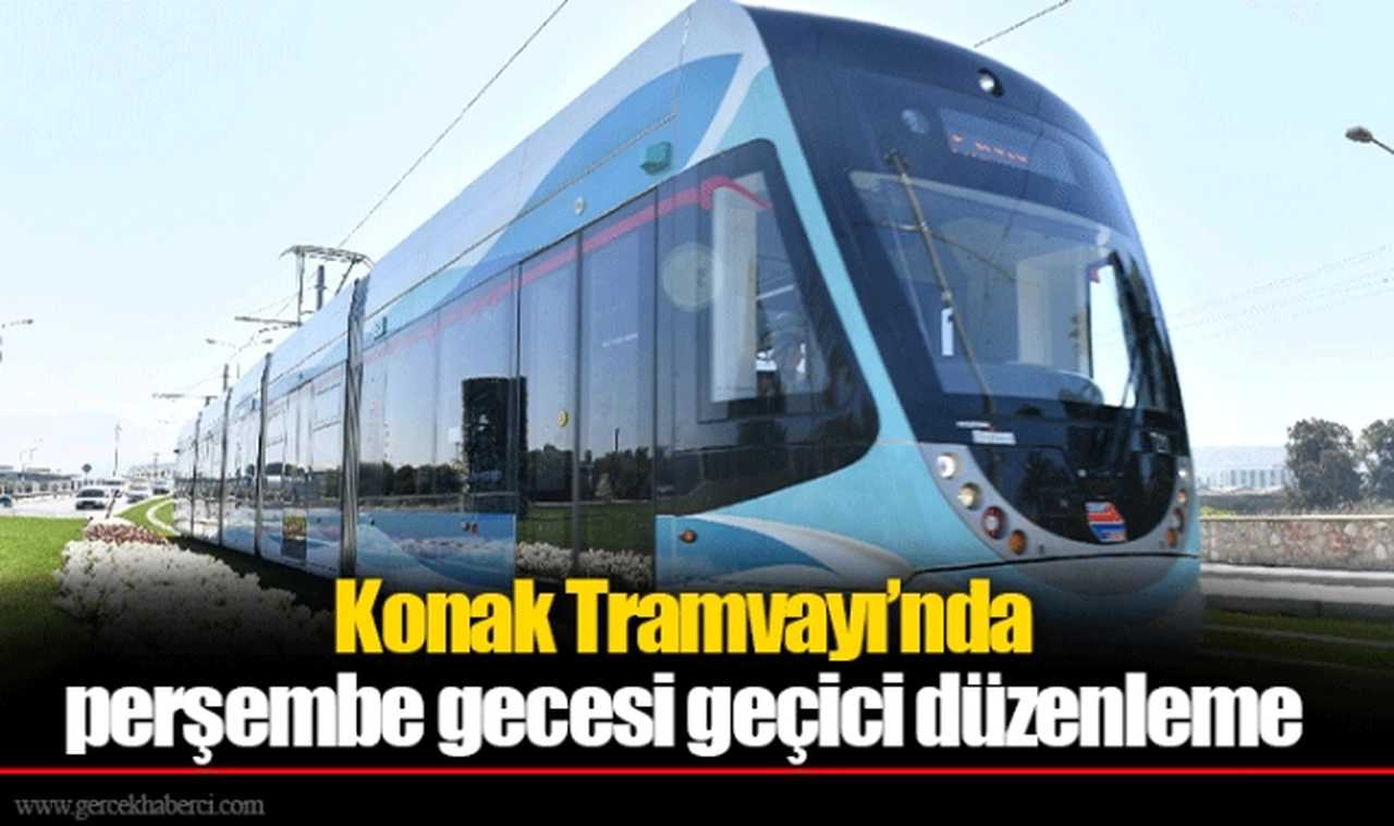 Konak Tramvayı’nda perşembe gecesi geçici düzenleme