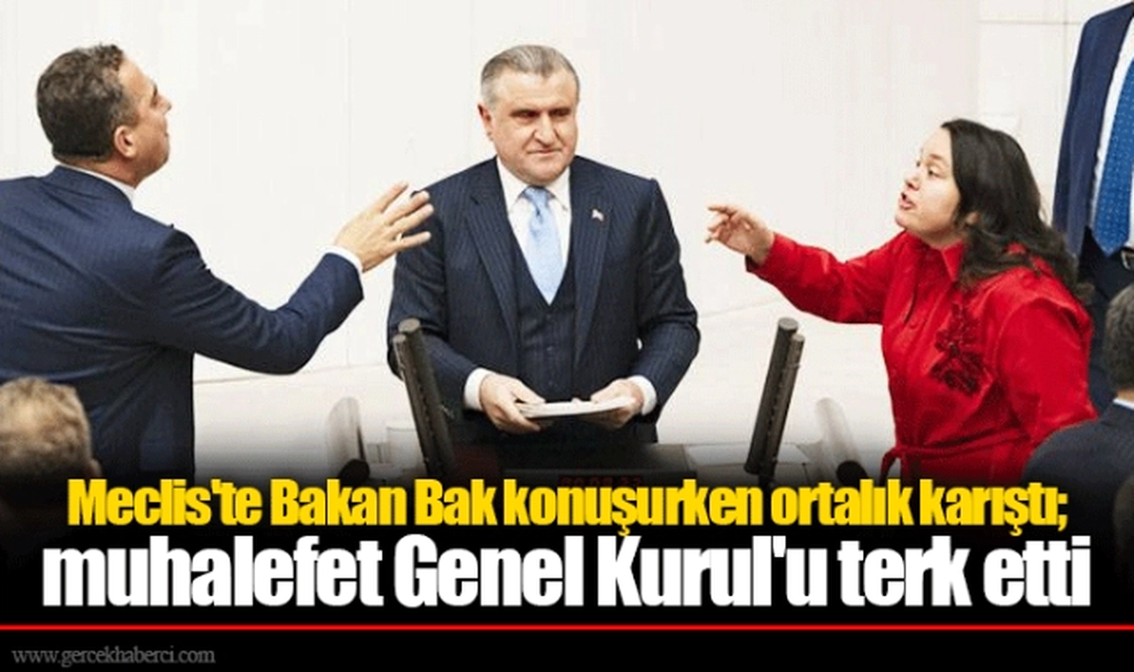 Meclis'te Bakan Bak konuşurken ortalık karıştı; muhalefet Genel Kurul'u terk etti
