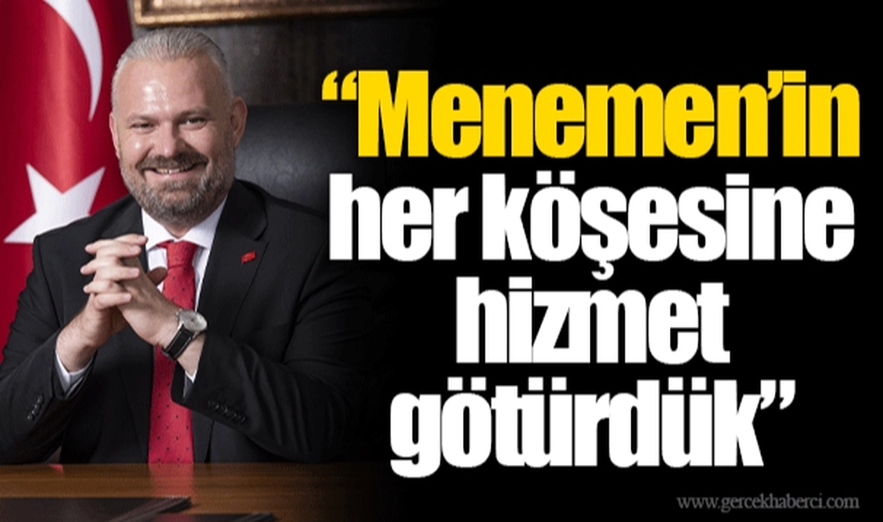 “Menemen’in her köşesine hizmet götürdük”