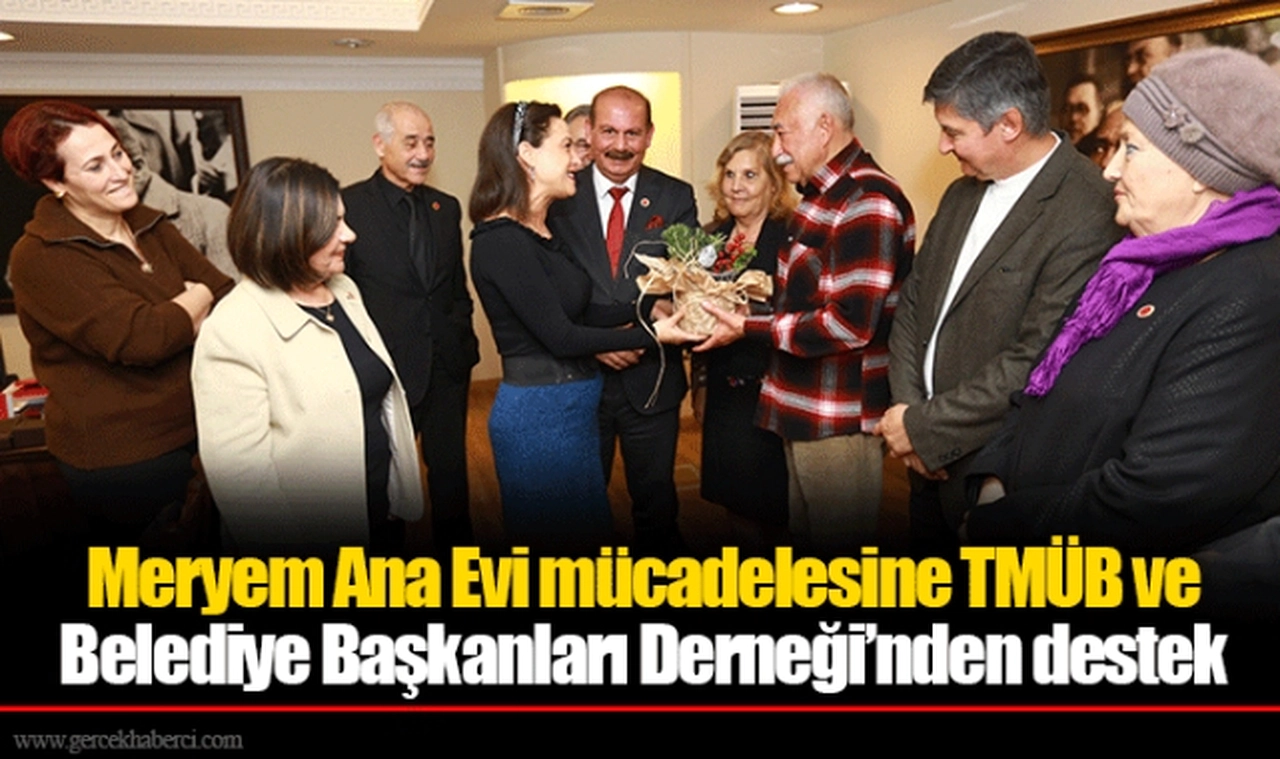Meryem Ana Evi mücadelesine TMÜB ve Belediye Başkanları Derneği’nden destek