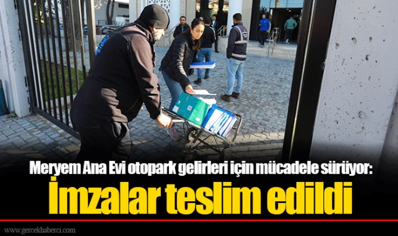 Meryem Ana Evi otopark gelirleri için mücadele sürüyor: İmzalar teslim edildi