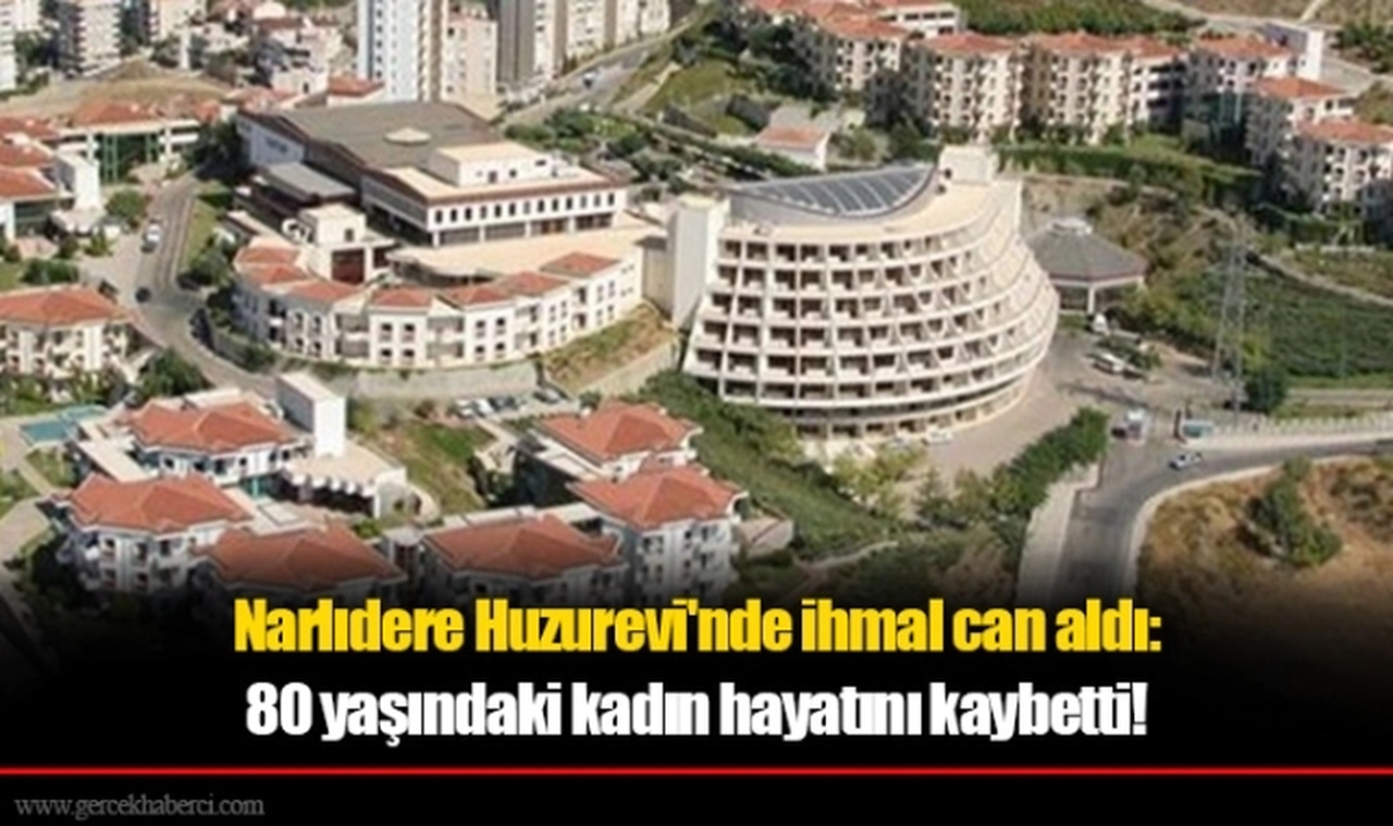 Narlıdere Huzurevi'nde ihmal can aldı: 80 yaşındaki kadın hayatını kaybetti!