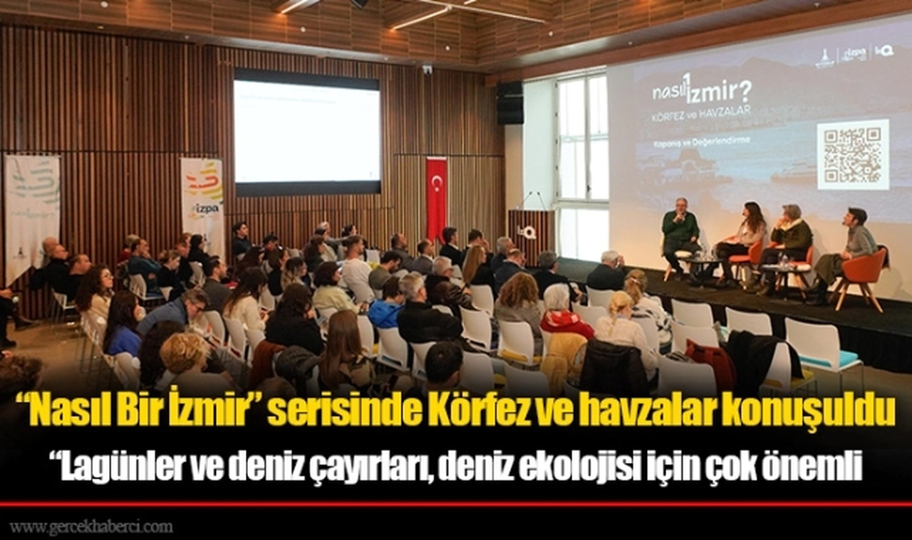 “Nasıl Bir İzmir” serisinde Körfez ve havzalar konuşuldu