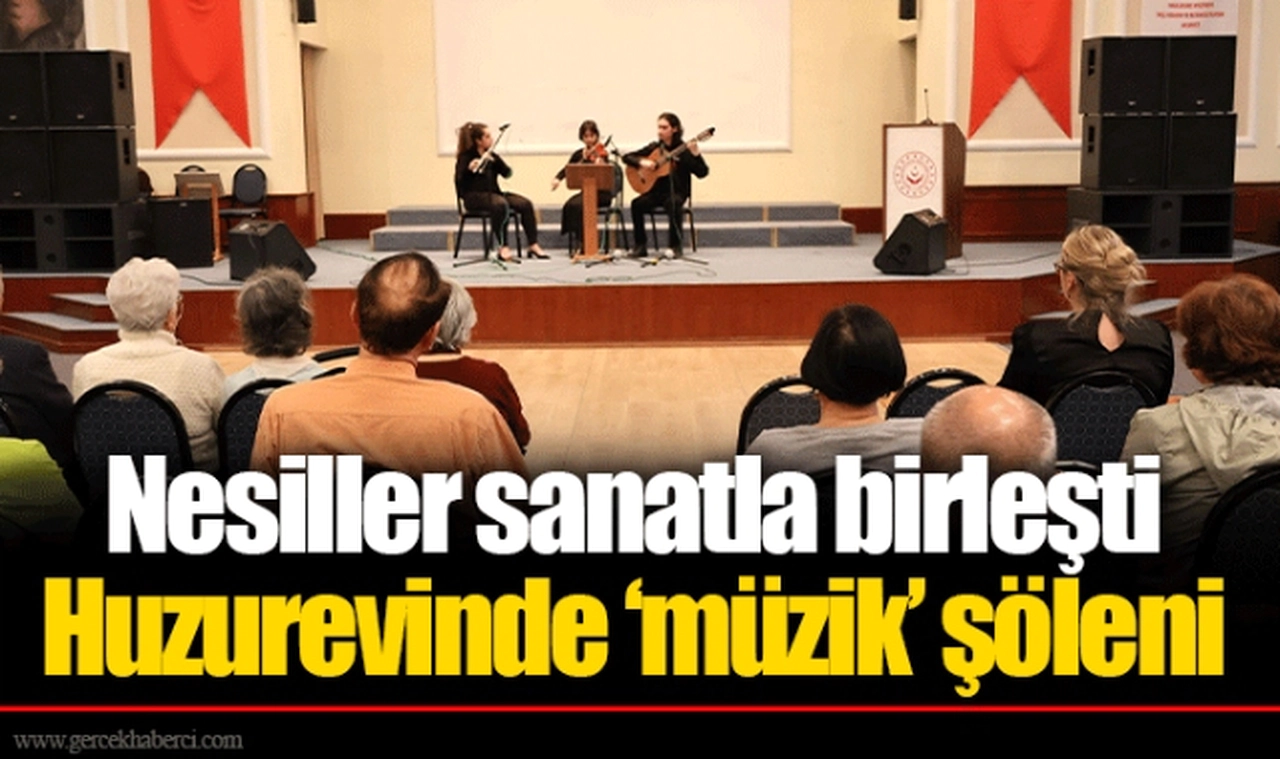Nesiller sanatla birleşti Huzurevinde ‘müzik’ şöleni