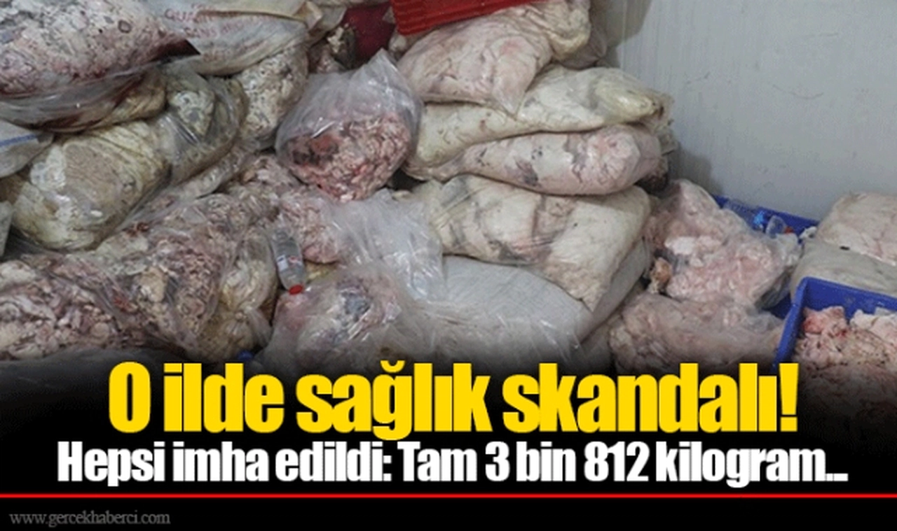 O ilde sağlık skandalı! Hepsi imha edildi: Tam 3 bin 812 kilogram...