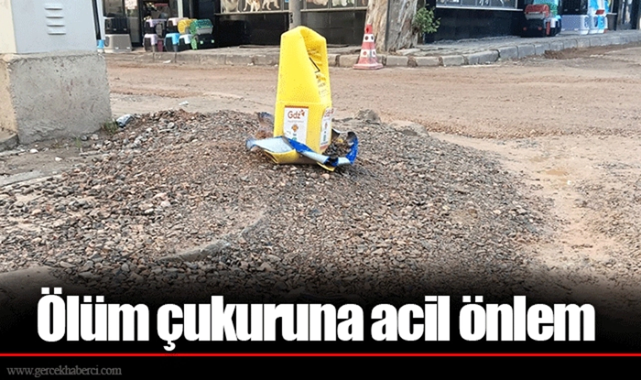 Ölüm çukuruna acil önlem