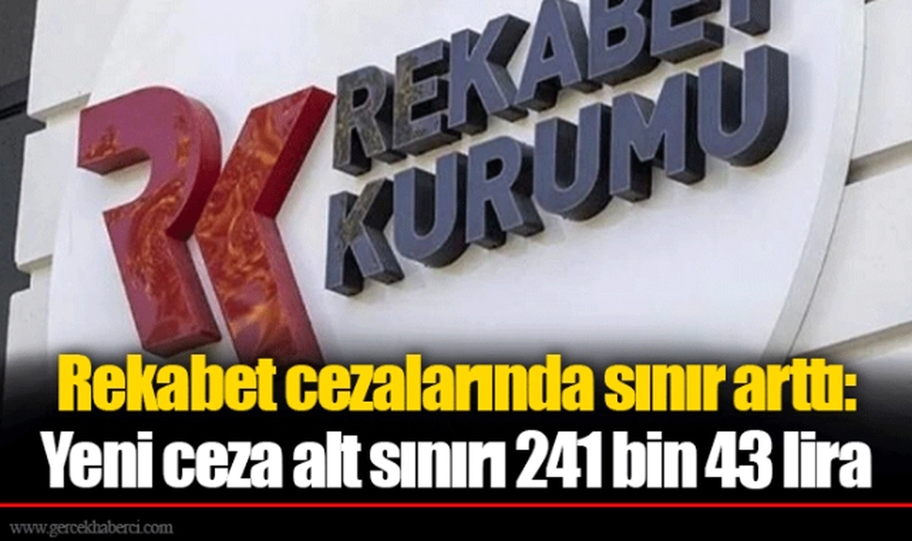 Rekabet cezalarında sınır arttı: Yeni ceza alt sınırı 241 bin 43 lira