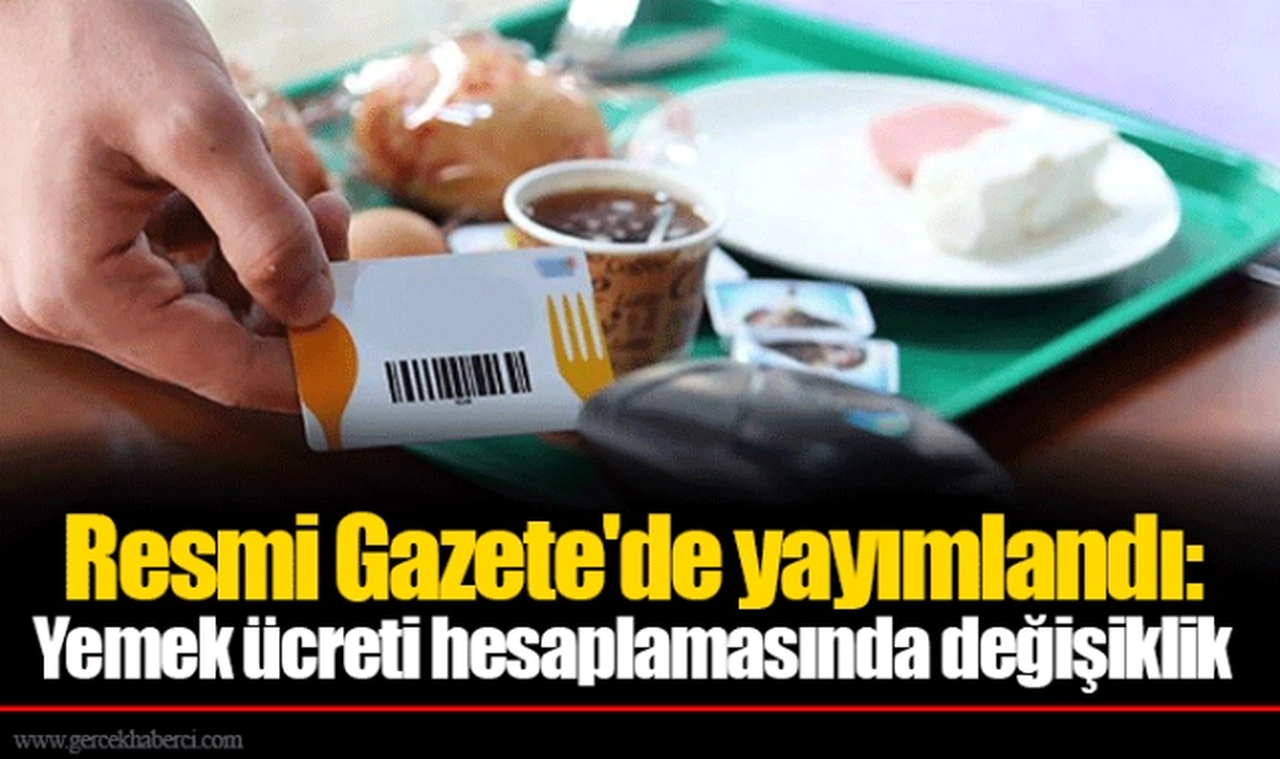 Resmi Gazete'de yayımlandı: Yemek ücreti hesaplamasında değişiklik