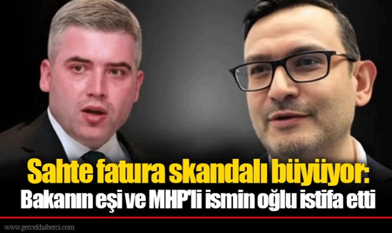 Sahte fatura skandalı büyüyor: Bakanın eşi ve MHP'li ismin oğlu istifa etti
