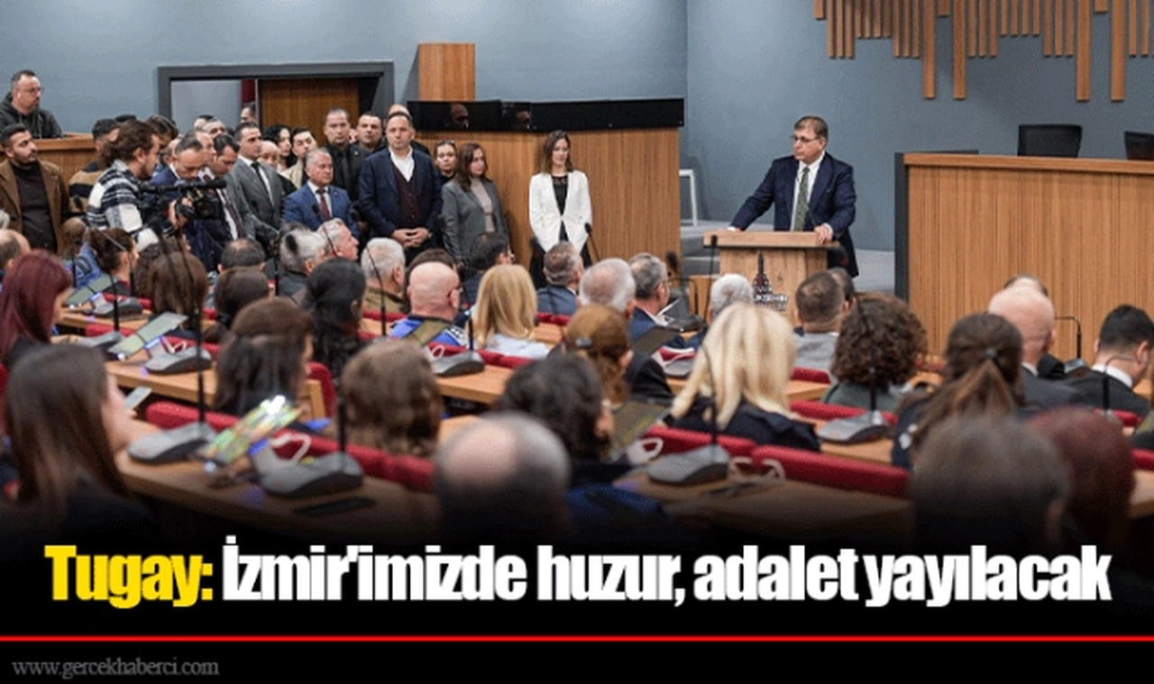 Tugay: İzmir'imizde huzur, adalet yayılacak