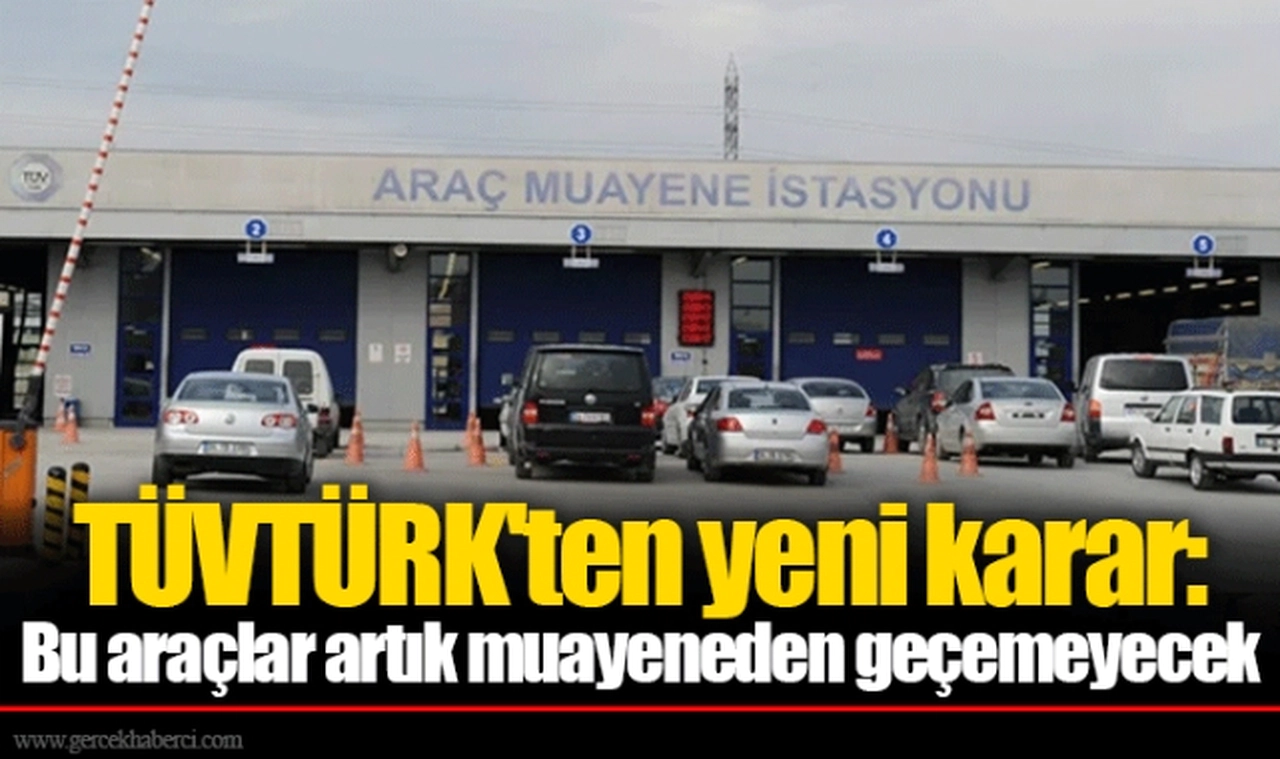 TÜVTÜRK'ten yeni karar: Bu araçlar artık muayeneden geçemeyecek