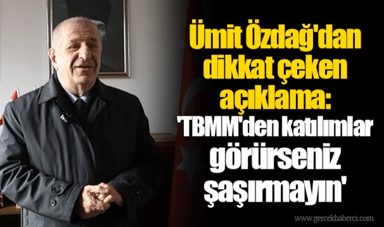 Ümit Özdağ'dan dikkat çeken açıklama: 'TBMM'den katılımlar görürseniz şaşırmayın'
