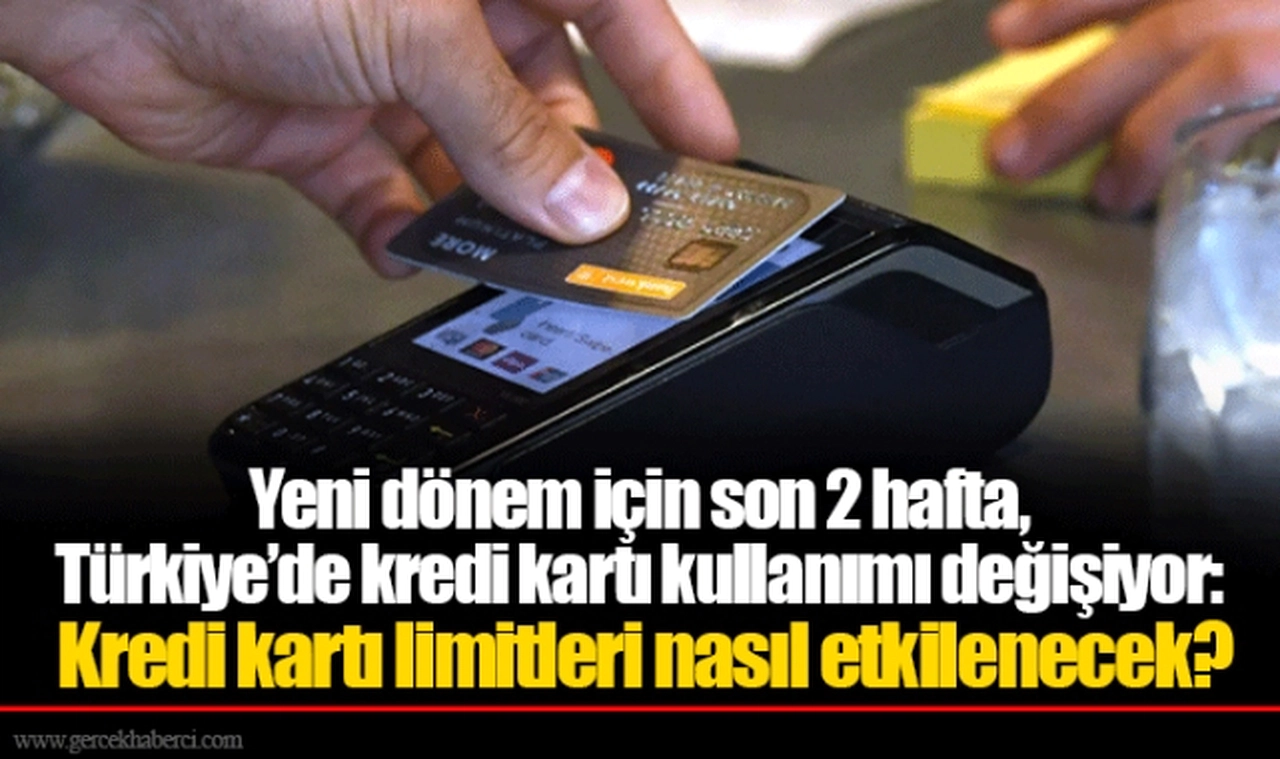 Yeni dönem için son 2 hafta, Türkiye’de kredi kartı kullanımı değişiyor: Kredi kartı limitleri nasıl etkilenecek?