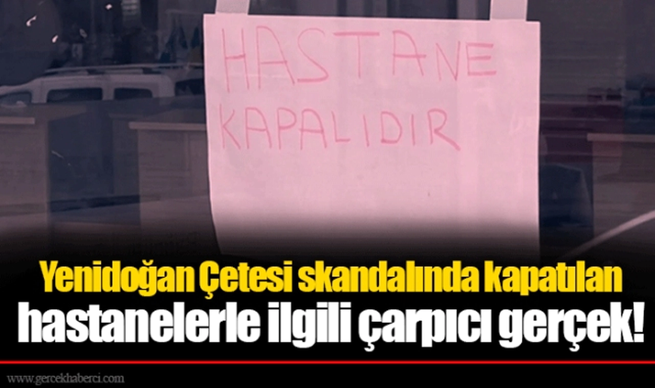 Yenidoğan Çetesi skandalında kapatılan hastanelerle ilgili çarpıcı gerçek!