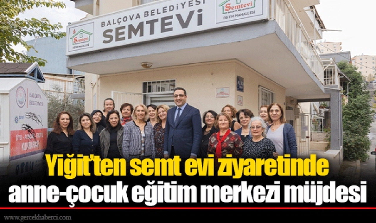 Yiğit’ten semt evi ziyaretinde anne-çocuk eğitim merkezi müjdesi 