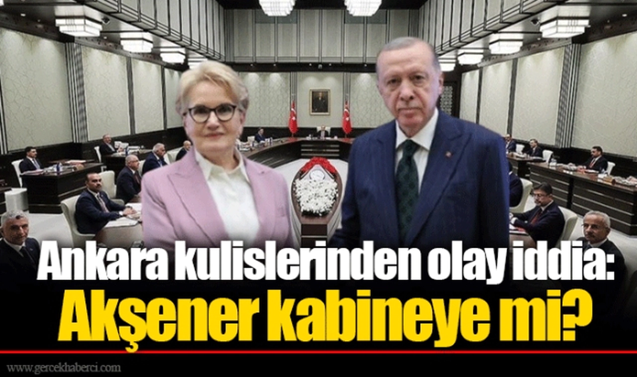 Ankara kulislerinden olay iddia: Akşener kabineye mi?