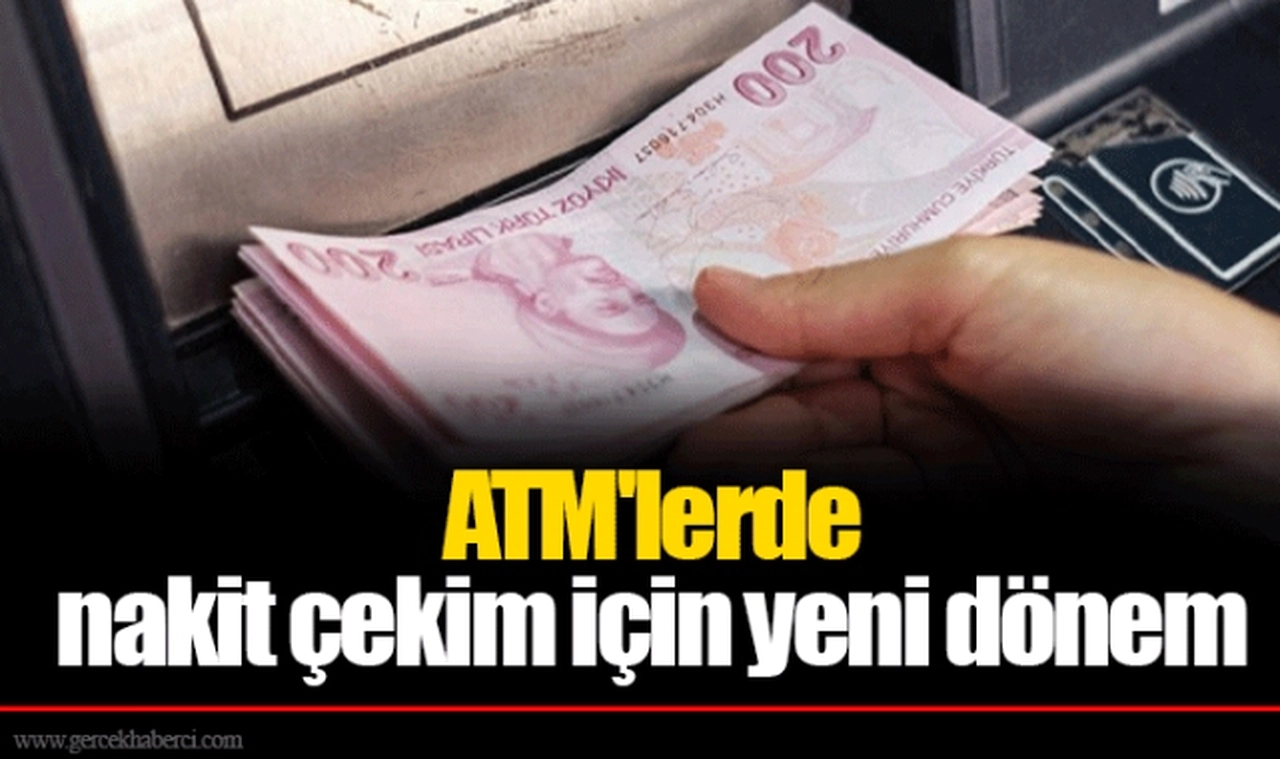 ATM'lerde nakit çekim için yeni dönem