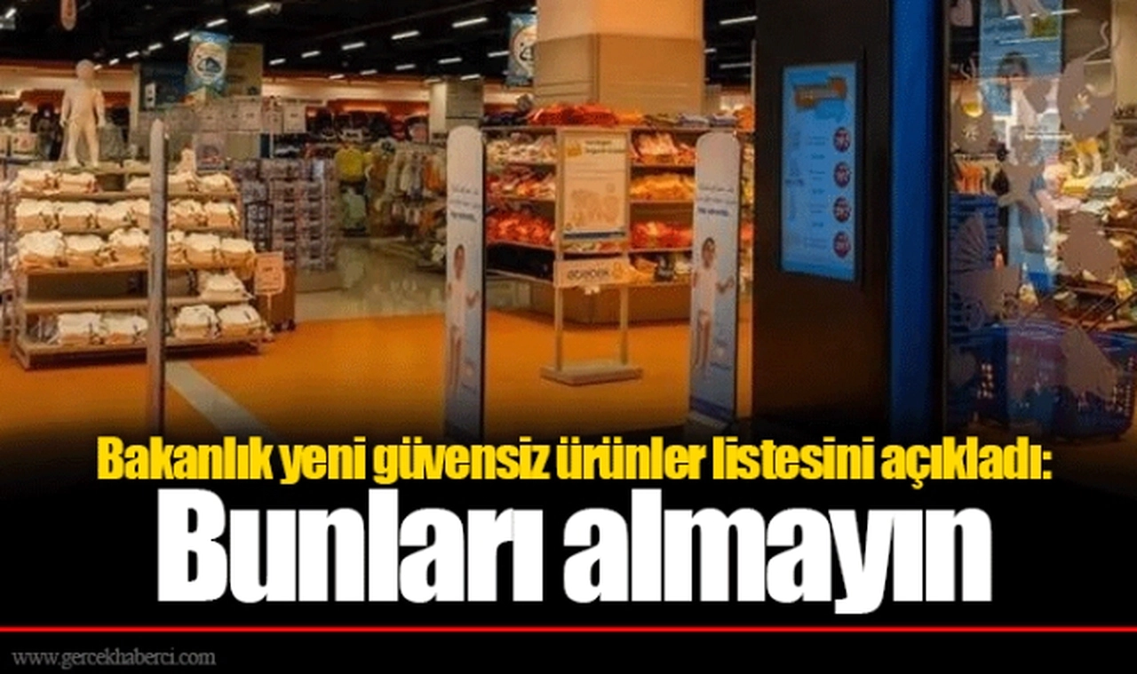 Bakanlık yeni güvensiz ürünler listesini açıkladı: Bunları almayın