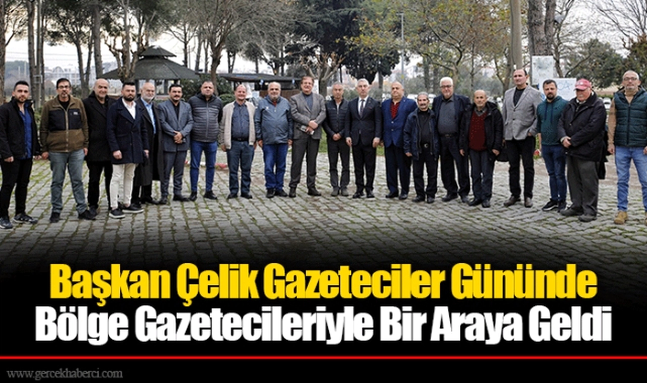 Başkan Çelik Gazeteciler Gününde Bölge Gazetecileriyle Bir Araya Geldi