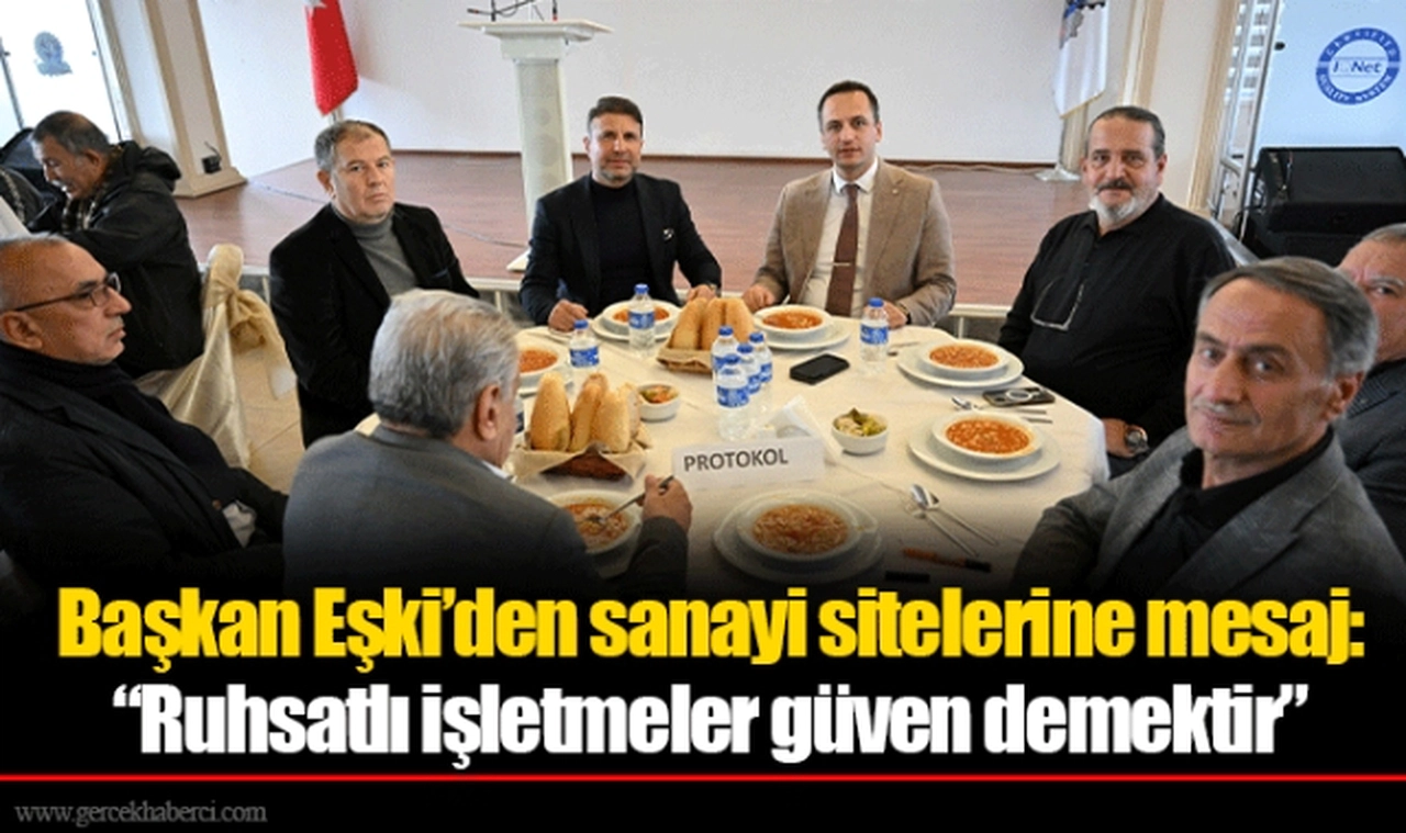 Başkan Eşki’den sanayi sitelerine mesaj:  “Ruhsatlı işletmeler güven demektir”