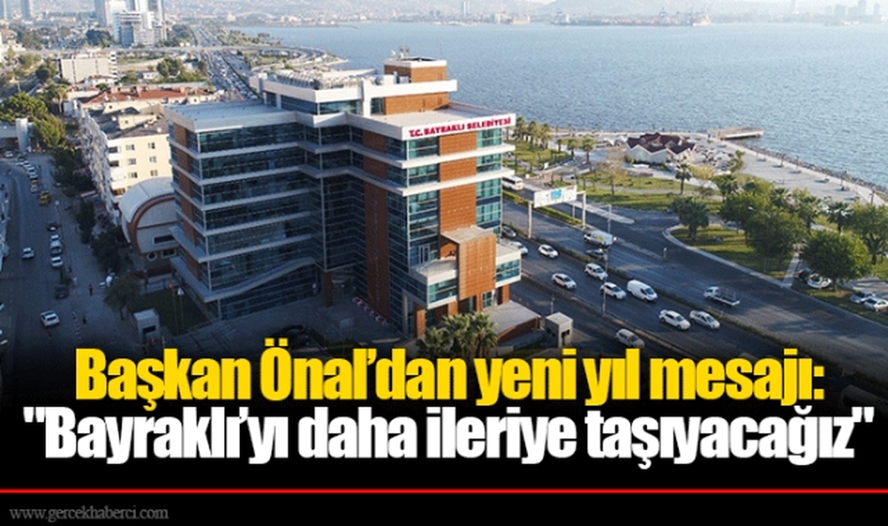 Başkan Önal’dan yeni yıl mesajı: "Bayraklı’yı daha ileriye taşıyacağız" 