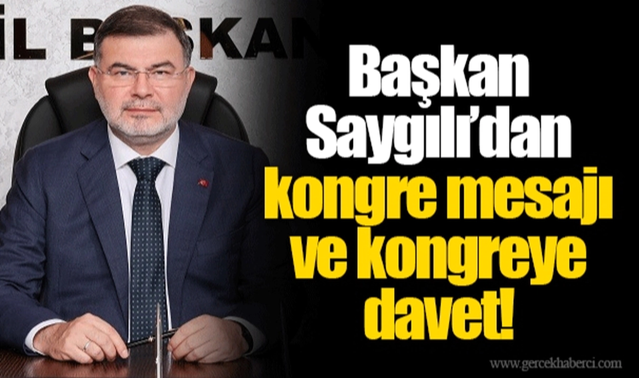 Başkan Saygılı’dan kongre mesajı ve kongreye davet!