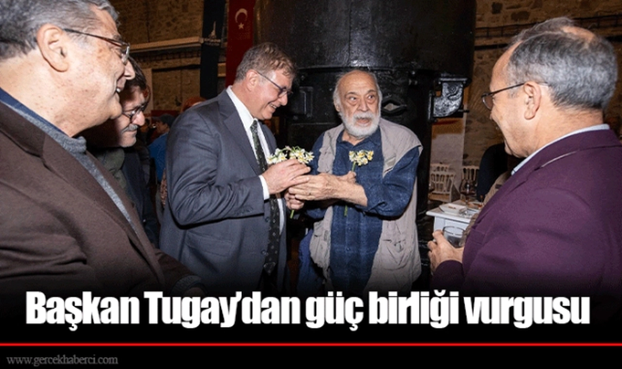 Başkan Tugay’dan güç birliği vurgusu