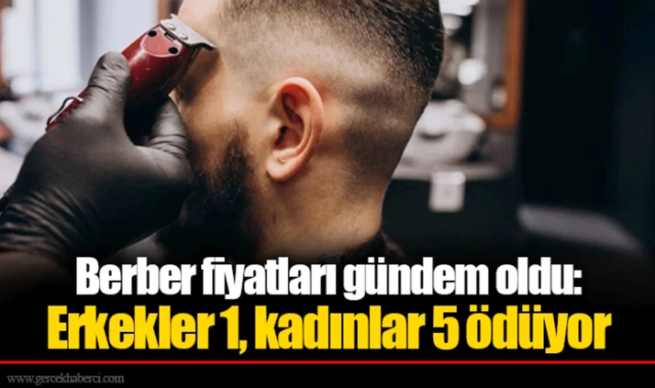Berber fiyatları gündem oldu: Erkekler 1, kadınlar 5 ödüyor