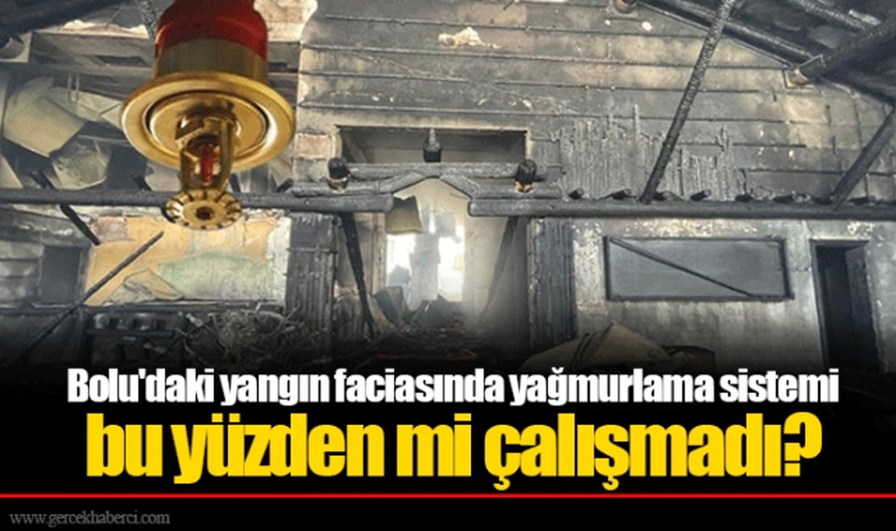 Bolu'daki yangın faciasında yağmurlama sistemi bu yüzden mi çalışmadı?