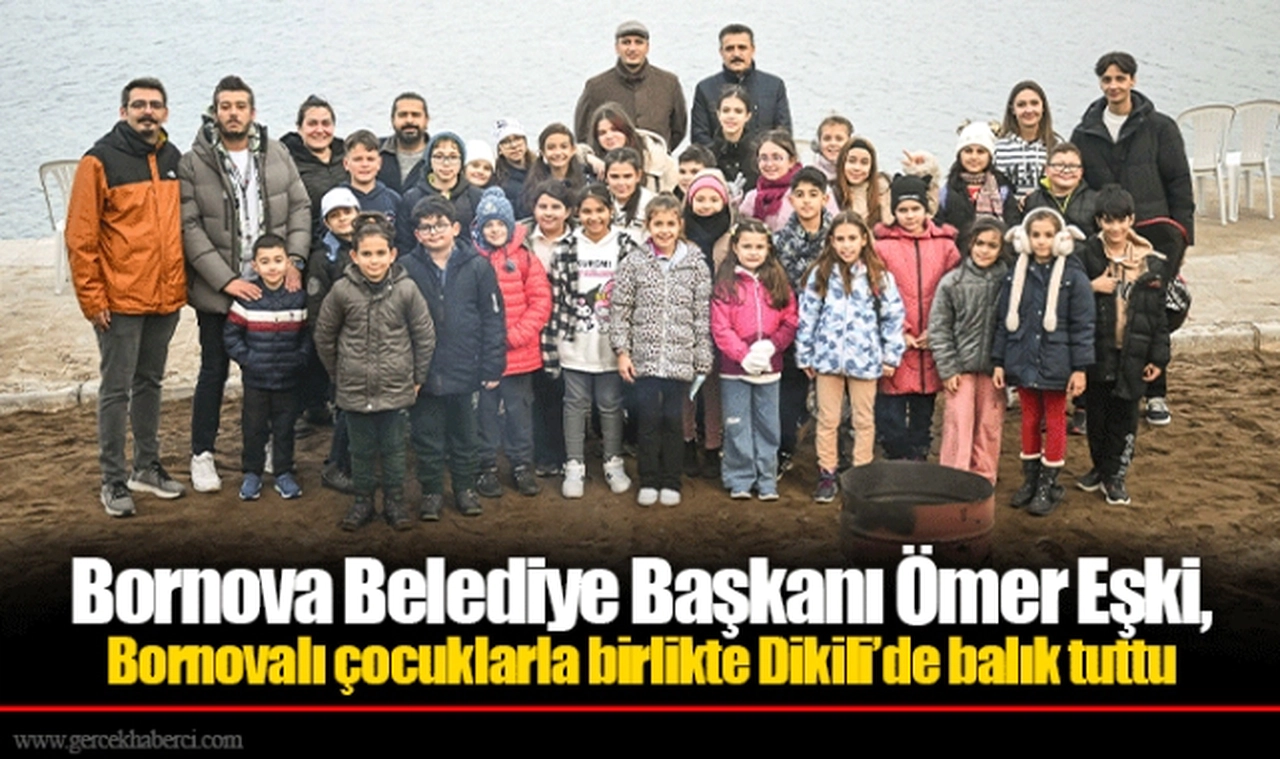 Bornova Belediye Başkanı Ömer Eşki, Bornovalı çocuklarla birlikte Dikili’de balık tuttu