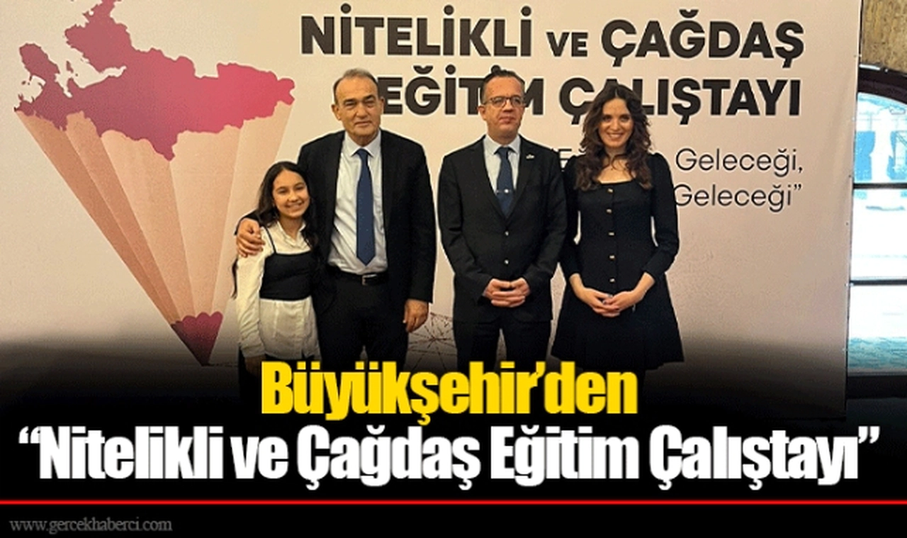 Büyükşehir’den “Nitelikli ve Çağdaş Eğitim Çalıştayı”