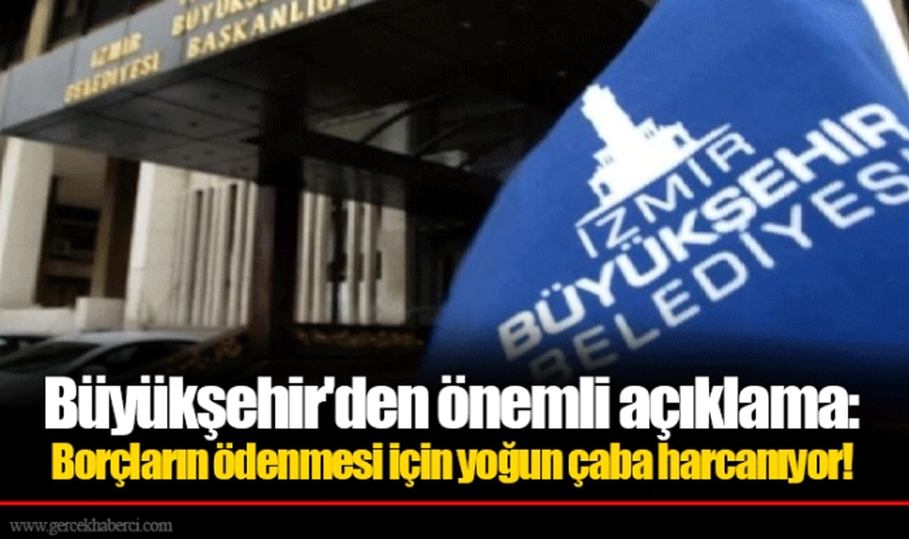 Büyükşehir'den önemli açıklama: Borçların ödenmesi için yoğun çaba harcanıyor!