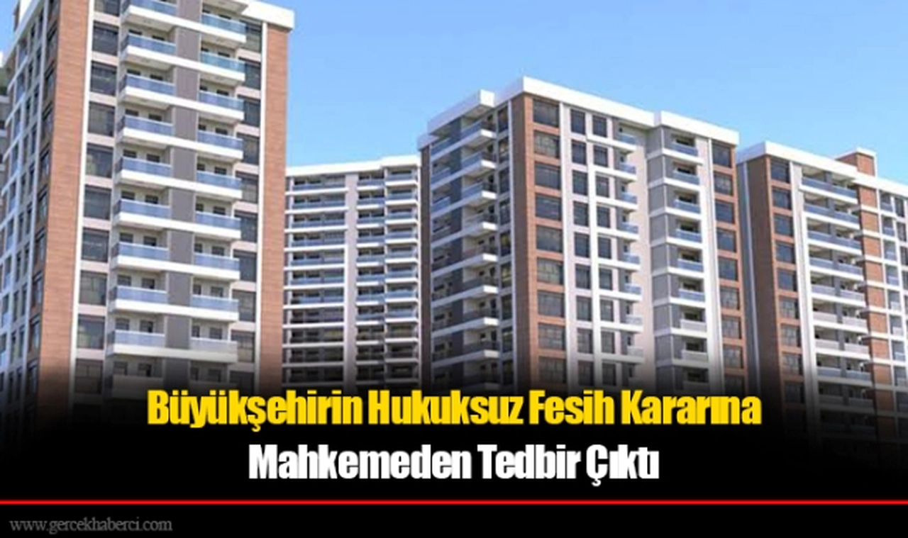 Büyükşehirin Hukuksuz Fesih Kararına Mahkemeden Tedbir Çıktı