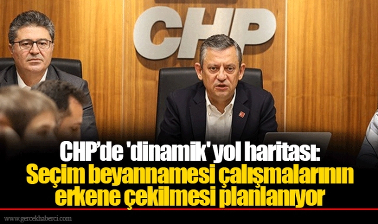 CHP’de 'dinamik' yol haritası: Seçim beyannamesi çalışmalarının erkene çekilmesi planlanıyor
