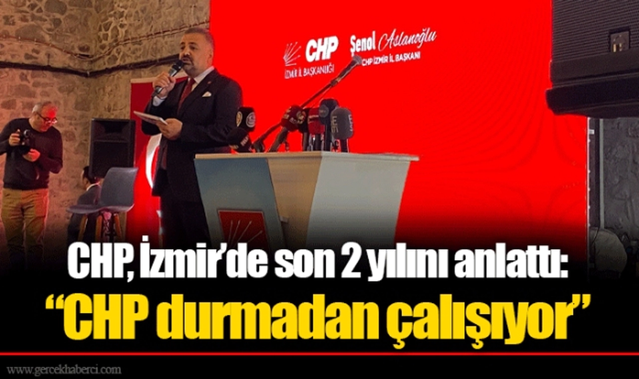 CHP, İzmir’de son 2 yılını anlattı: “CHP durmadan çalışıyor”