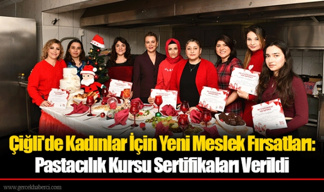 Çiğli'de Kadınlar İçin Yeni Meslek Fırsatları: Pastacılık Kursu Sertifikaları Verildi