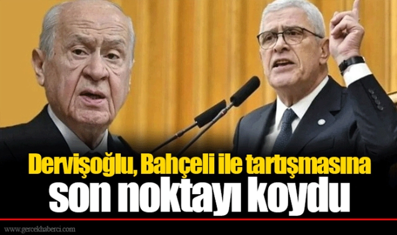 Dervişoğlu, Bahçeli ile tartışmasına son noktayı koydu